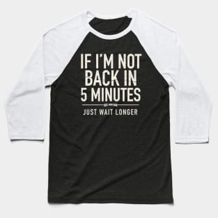 Just Wait Longer Baseball T-Shirt